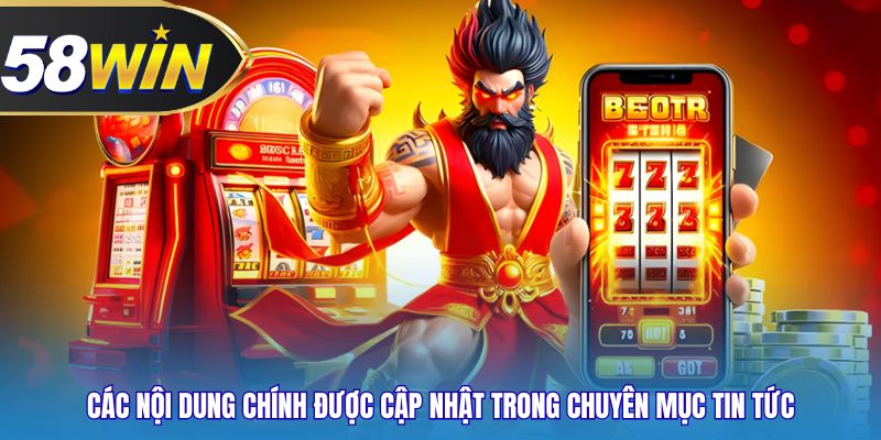 Các nội dung chính được cập nhật trong chuyên mục tin tức