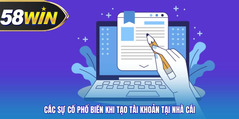 Các sự cố phổ biến khi tạo tài khoản tại nhà cái