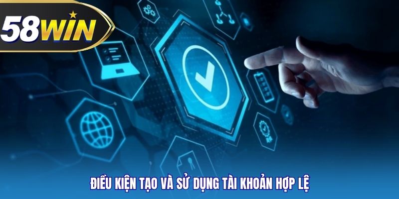 Điều kiện tạo và sử dụng tài khoản hợp lệ