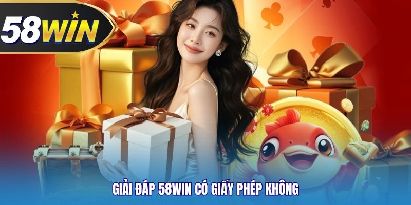 Giải đáp 58WIN có giấy phép không