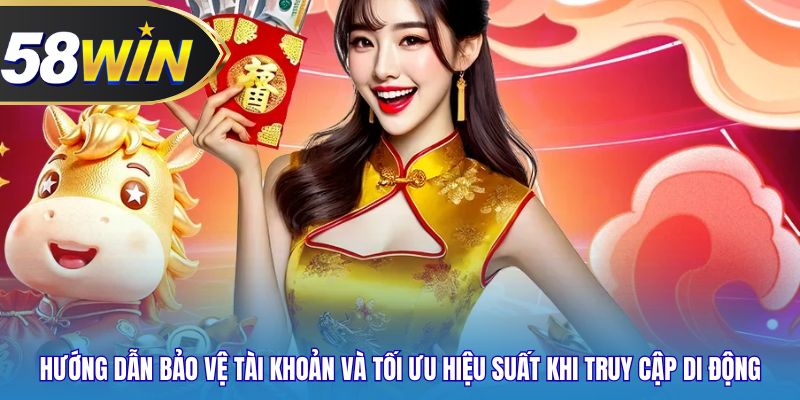 Hướng dẫn bảo vệ tài khoản và tối ưu hiệu suất khi truy cập di động