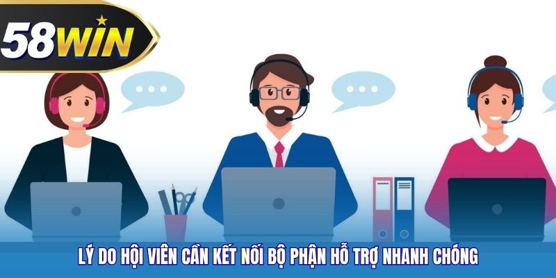 Lý do hội viên cần kết nối bộ phận hỗ trợ nhanh chóng