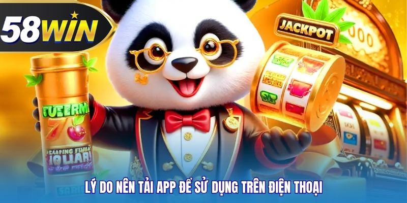 Lý do nên tải app để sử dụng trên điện thoại