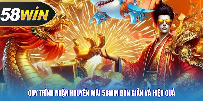 Quy trình nhận khuyến mãi 58WIN đơn giản và hiệu quả