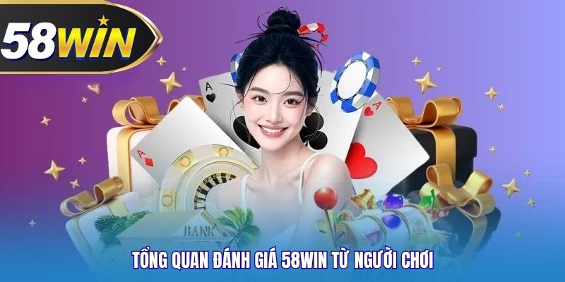 Tổng quan đánh giá 58WIN từ người chơi