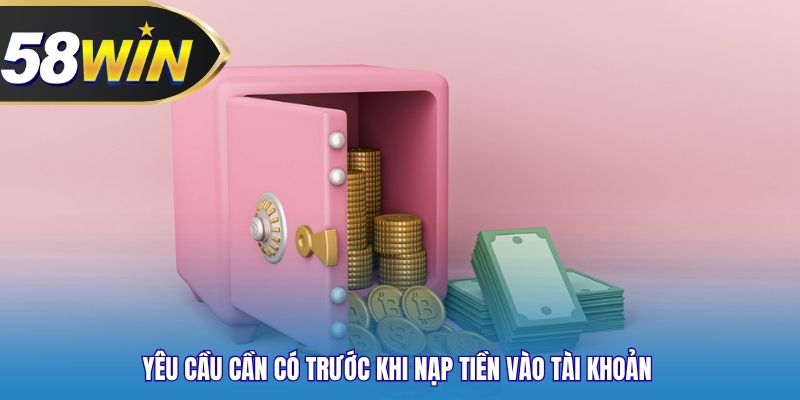 Yêu cầu cần có trước khi nạp tiền vào tài khoản 